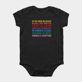 in this house we believe, black lives matter, love is love, womens rights are human rights, no human is illegal, science is real Baby Bodysuit